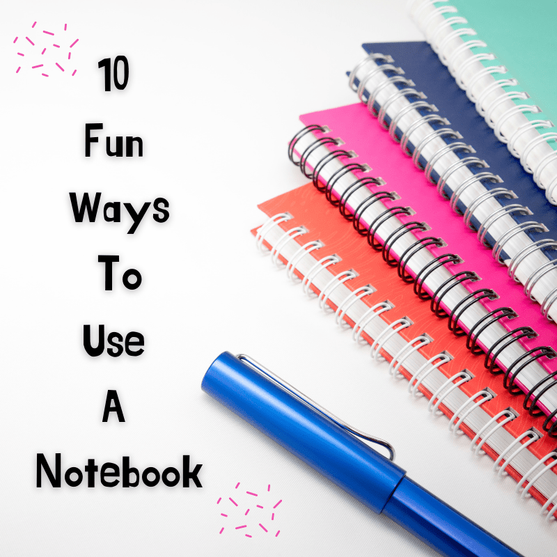 10 Fun Ways To Use A Notebook