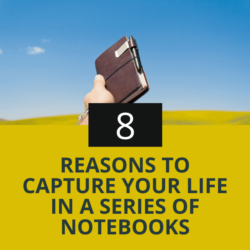 8 Reasons To Capture Your Life In A Series Of Notebooks