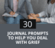 30 Journal Prompts To Help You Deal With Grief