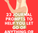 23 Journal Prompts To Help You Let Go Of Anything Or Anyone